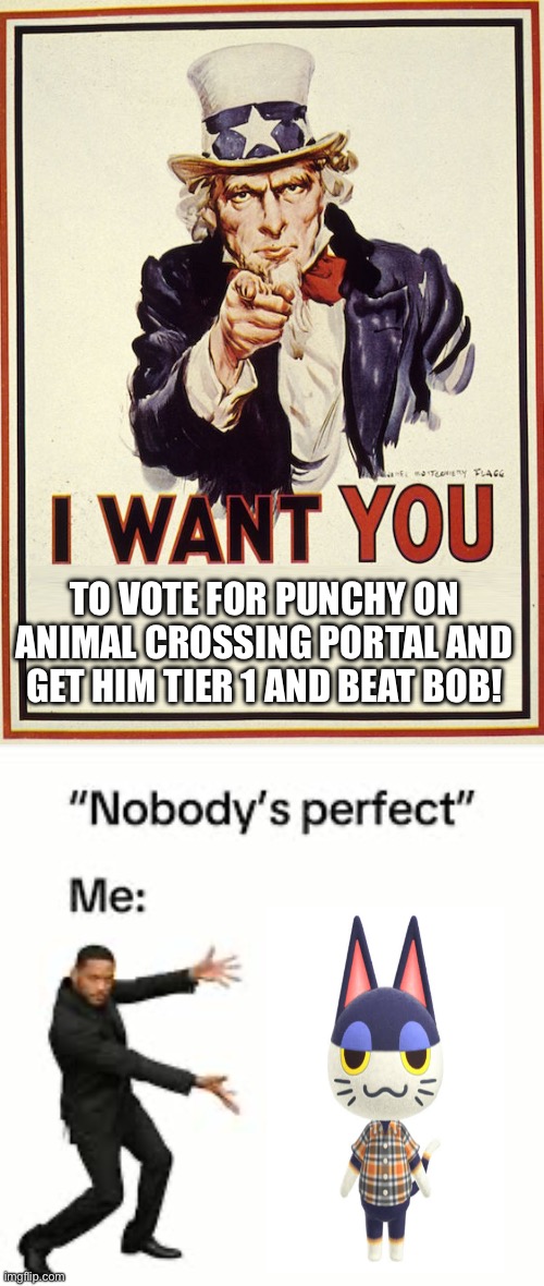 join the cause   for are fav lazy boy :) | TO VOTE FOR PUNCHY ON ANIMAL CROSSING PORTAL AND GET HIM TIER 1 AND BEAT BOB! | image tagged in meme,animalcrossing,acnh,punchyacnh | made w/ Imgflip meme maker
