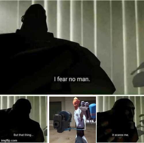 I fear no man | image tagged in i fear no man | made w/ Imgflip meme maker