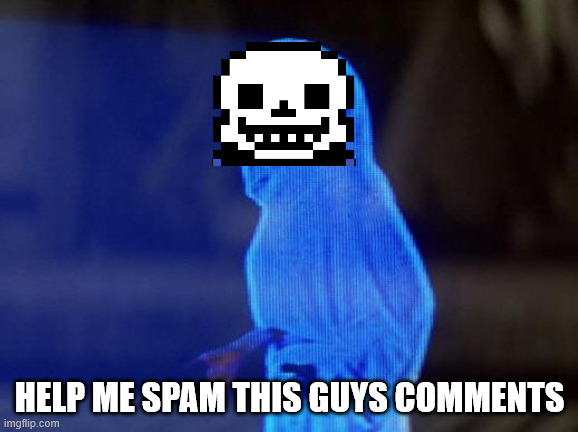https://imgflip.com/i/a7klde | HELP ME SPAM THIS GUYS COMMENTS | image tagged in help me obi wan | made w/ Imgflip meme maker