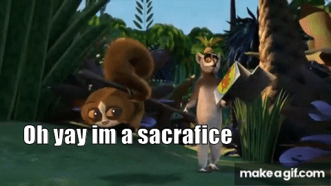 Oh yay I'm a sacrifice Blank Meme Template