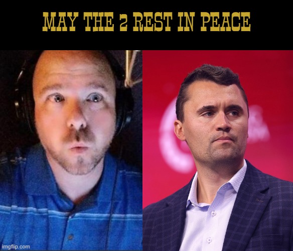 sorry that Scott Yakiwchuk and Charlie Kirk (even though I'm neutral to him) passed away | MAY THE 2 REST IN PEACE | image tagged in charlie kirk,element animation,tragedy,death | made w/ Imgflip meme maker