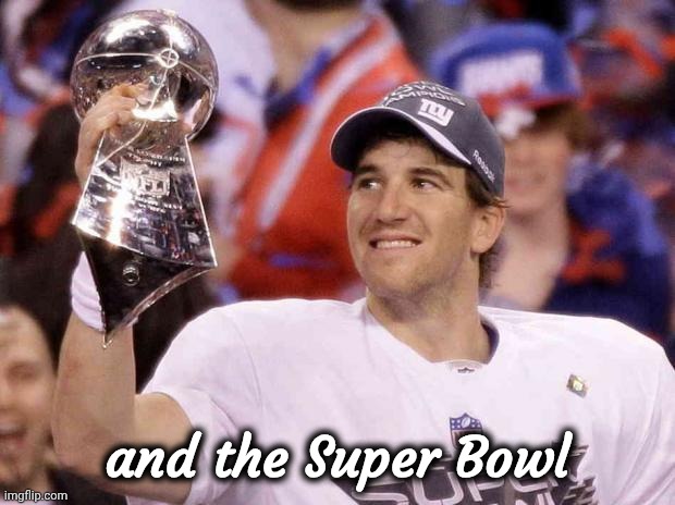 Eli Manning | and the Super Bowl | image tagged in eli manning | made w/ Imgflip meme maker