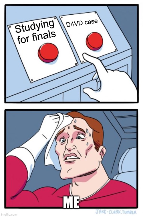 Two Buttons | D4VD case; Studying for finals; ME | image tagged in memes,two buttons | made w/ Imgflip meme maker