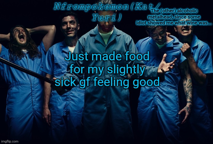 Nfrompokemon announcement template | Just made food for my slightly sick gf feeling good | image tagged in nfrompokemon announcement template | made w/ Imgflip meme maker