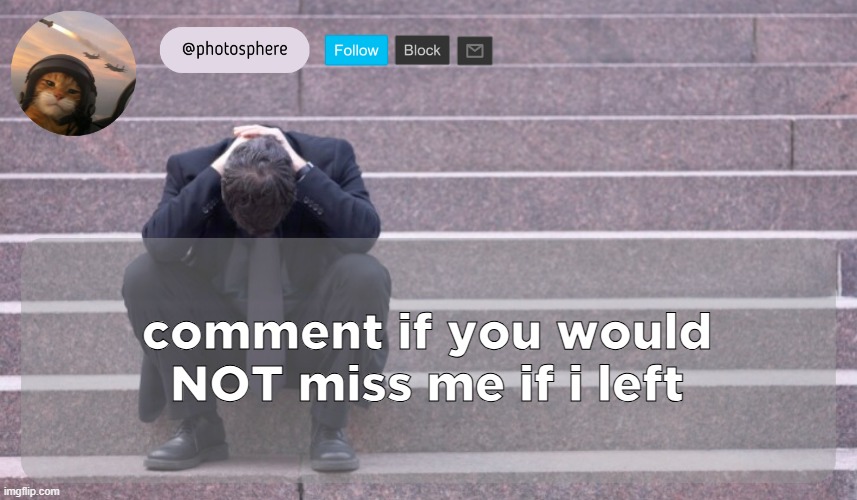 cooked guy | comment if you would NOT miss me if i left | image tagged in cooked guy | made w/ Imgflip meme maker