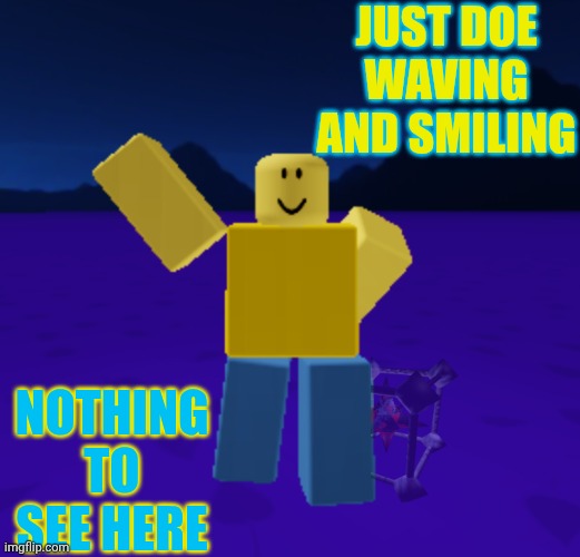 Johny hides no subspace tripmine in here! :) | JUST DOE WAVING AND SMILING; NOTHING TO SEE HERE | image tagged in john doe waving and smiling,subspace tripmine,john doe,idk what to put here | made w/ Imgflip meme maker