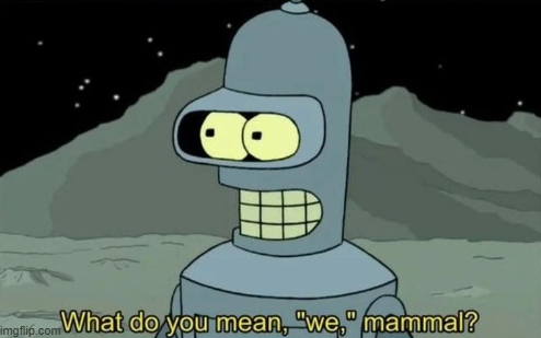 What do you mean, "we", mammal? Blank Meme Template