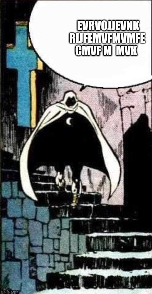 Blank Moon Knight Dracula | EVRVOJJEVNK RIJFEMVFMVMFE CMVF M  MVK | image tagged in blank moon knight dracula | made w/ Imgflip meme maker