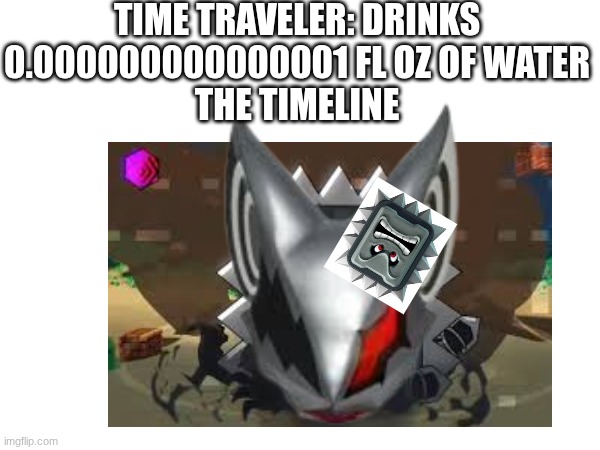 Thwomp crushed by infinite | TIME TRAVELER: DRINKS 0.000000000000001 FL OZ OF WATER
THE TIMELINE | image tagged in time traveler,infinite crushed by thwomp,death battle,why are you reading the tags | made w/ Imgflip meme maker