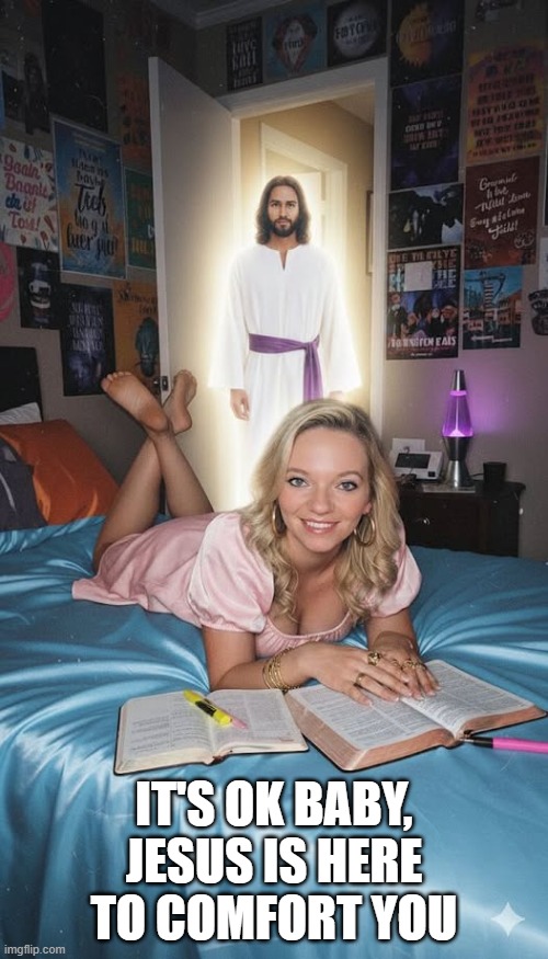 Jesus is Here | IT'S OK BABY, JESUS IS HERE TO COMFORT YOU | image tagged in sex jokes | made w/ Imgflip meme maker