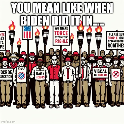 Does it look right, MAGA? | YOU MEAN LIKE WHEN BIDEN DID IT IN..... | image tagged in does it look right maga | made w/ Imgflip meme maker