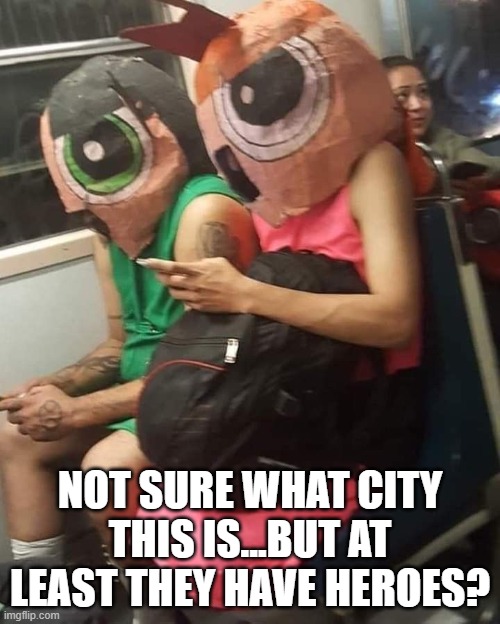 Heroes | NOT SURE WHAT CITY THIS IS...BUT AT LEAST THEY HAVE HEROES? | image tagged in funny,memes | made w/ Imgflip meme maker