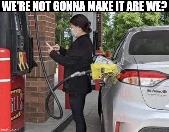 We're Not Gonna Make It Are We? | WE'RE NOT GONNA MAKE IT ARE WE? | image tagged in chris joines | made w/ Imgflip meme maker
