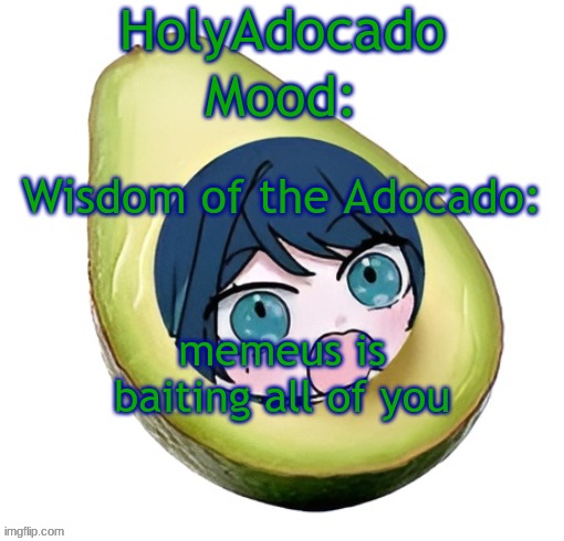 Holy Adocado! | memeus is baiting all of you | image tagged in holy adocado | made w/ Imgflip meme maker
