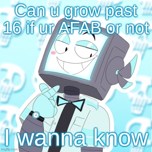 Stupid clanker icy | Can u grow past 16 if ur AFAB or not; I wanna know | image tagged in stupid clanker icy | made w/ Imgflip meme maker