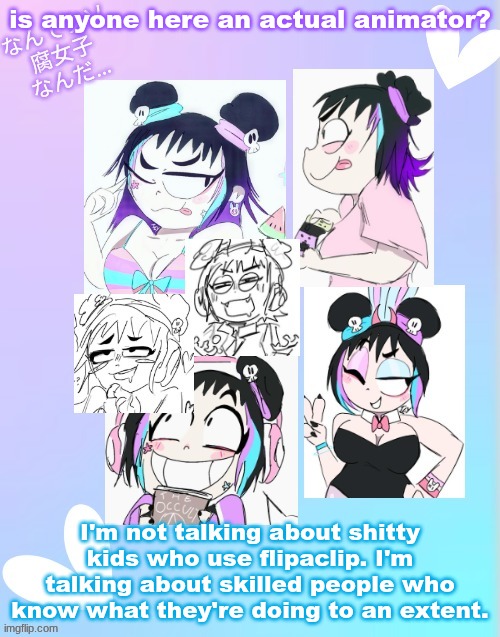 Mimi Afterlife Hustle | is anyone here an actual animator? I'm not talking about shitty kids who use flipaclip. I'm talking about skilled people who know what they're doing to an extent. | image tagged in mimi afterlife hustle | made w/ Imgflip meme maker