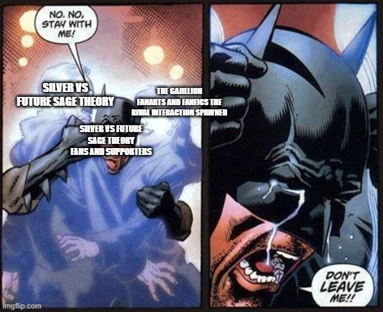 How the Silver vs Future Sage theory fans be reacting when Sega reveals Sage doesnt exist in Silver's future | SILVER VS FUTURE SAGE THEORY; THE GAJILLION FANARTS AND FANFICS THE RIVAL INTERACTION SPAWNED; SILVER VS FUTURE SAGE THEORY FANS AND SUPPORTERS | image tagged in batman don't leave me | made w/ Imgflip meme maker