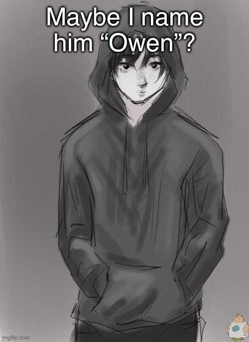 Idk i need an American name that isn’t too popular | Maybe I name him “Owen”? | made w/ Imgflip meme maker