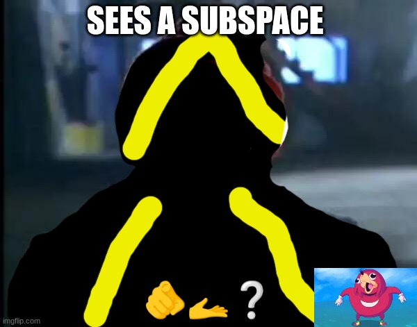 Y'all Got Any More Of That | SEES A SUBSPACE; 🫵🫴❔ | image tagged in memes,y'all got any more of that | made w/ Imgflip meme maker