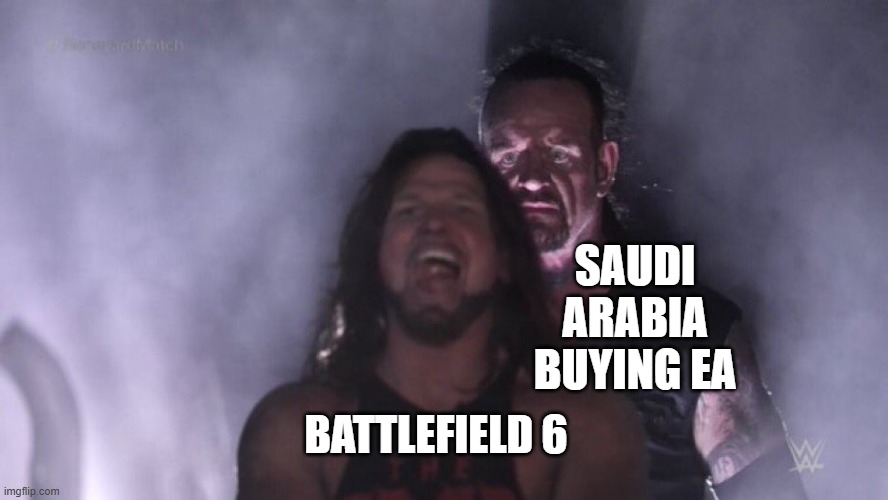 EA | SAUDI ARABIA BUYING EA; BATTLEFIELD 6 | image tagged in aj styles undertaker | made w/ Imgflip meme maker