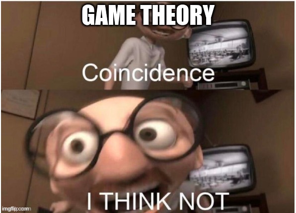 bro stop yelling | GAME THEORY | image tagged in incredible's principle loosing his sh t,games,game theory | made w/ Imgflip meme maker