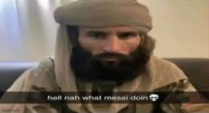I post many messi for bored | image tagged in arab | made w/ Imgflip meme maker
