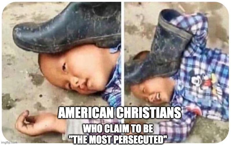 False flag | AMERICAN CHRISTIANS WHO CLAIM TO BE "THE MOST PERSECUTED" | image tagged in false flag | made w/ Imgflip meme maker