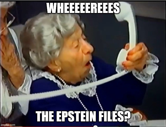 Where's the Beef? | WHEEEEEREEES THE EPSTEIN FILES? | image tagged in where's the beef | made w/ Imgflip meme maker