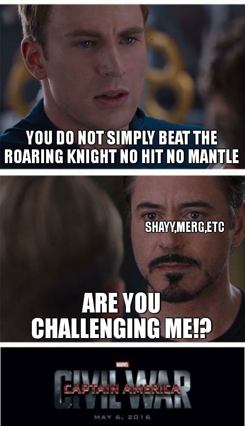 Marvel Civil War 1 | YOU DO NOT SIMPLY BEAT THE ROARING KNIGHT NO HIT NO MANTLE; SHAYY,MERG,ETC; ARE YOU CHALLENGING ME!? | image tagged in memes,marvel civil war 1 | made w/ Imgflip meme maker
