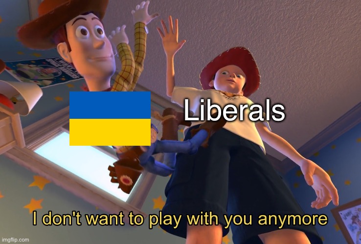 I don't want to play with you anymore | Liberals | image tagged in i don't want to play with you anymore | made w/ Imgflip meme maker