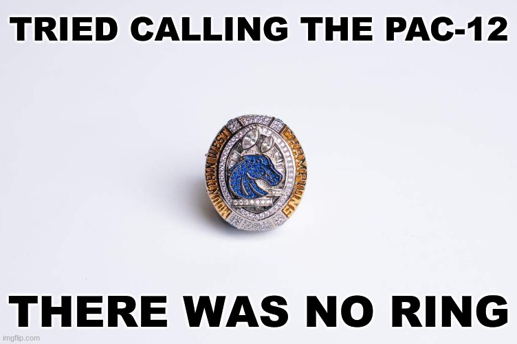 Boise State football meme | TRIED CALLING THE PAC-12; THERE WAS NO RING | image tagged in memes,college football,football,boise state,nfl memes,ncaa | made w/ Imgflip meme maker