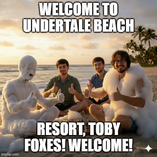Welcome to Undertale Beach Resort! (Original) | WELCOME TO UNDERTALE BEACH; RESORT, TOBY FOXES! WELCOME! | image tagged in four toby foxes playing chess on beach | made w/ Imgflip meme maker