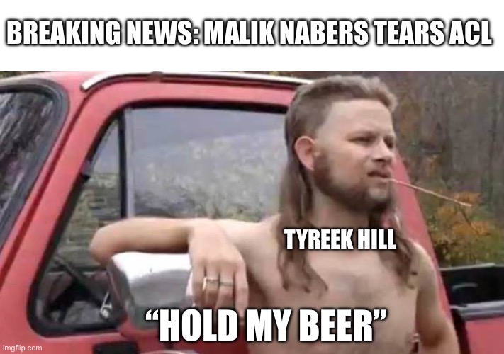 Malik Nabers or Tyreek Hill | BREAKING NEWS: MALIK NABERS TEARS ACL; TYREEK HILL; “HOLD MY BEER” | image tagged in hold my beer,tyreek hill,malik nabers,nfl memes,football | made w/ Imgflip meme maker