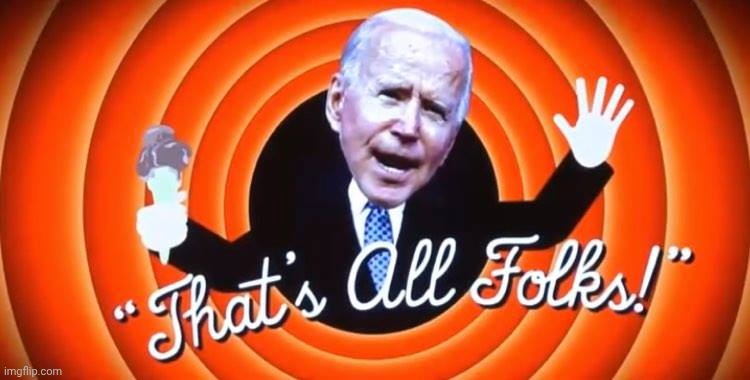 Biden - That's all folks | image tagged in biden - that's all folks | made w/ Imgflip meme maker