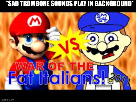 *SAD TROMBONE SOUNDS PLAY IN BACKGROUND* | made w/ Imgflip meme maker