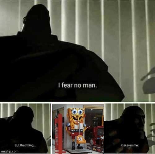 SpongeBob? | image tagged in i fear no man,cursed image | made w/ Imgflip meme maker