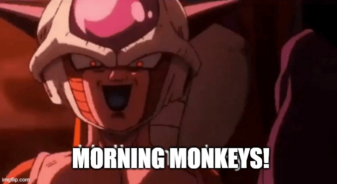 Morning Monkeys | MORNING MONKEYS! | image tagged in frieza hello monkey | made w/ Imgflip meme maker