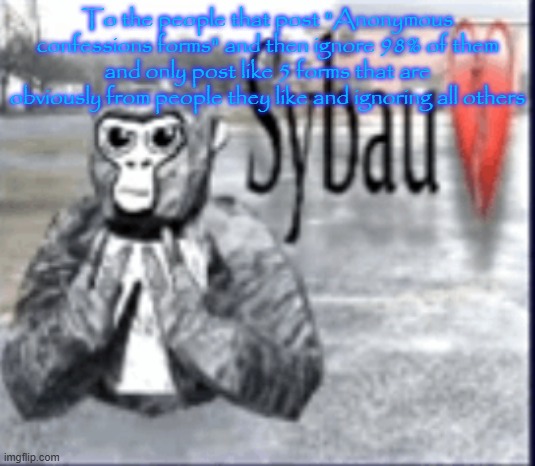 Gtag sybau 2 | To the people that post "Anonymous confessions forms" and then ignore 98% of them and only post like 5 forms that are obviously from people they like and ignoring all others | image tagged in gtag sybau 2 | made w/ Imgflip meme maker