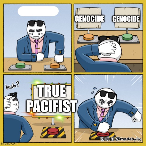 I choose 3 | GENOCIDE GENOCIDE TRUE PACIFIST | image tagged in i choose 3 | made w/ Imgflip meme maker