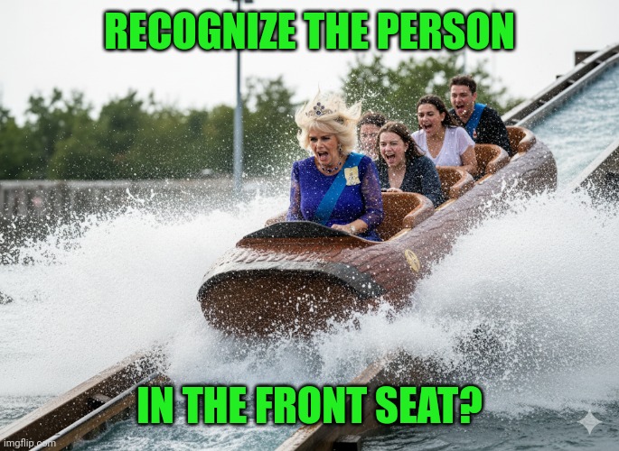 Look who's sitting up front | RECOGNIZE THE PERSON; IN THE FRONT SEAT? | image tagged in amusement park,water ride,queen of england,log flume,wet,soaked | made w/ Imgflip meme maker