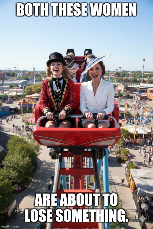 Loose items become lost items | BOTH THESE WOMEN; ARE ABOUT TO
LOSE SOMETHING. | image tagged in amusement park,roller coaster,catherine middleton,taylor swift,hats,smiling | made w/ Imgflip meme maker