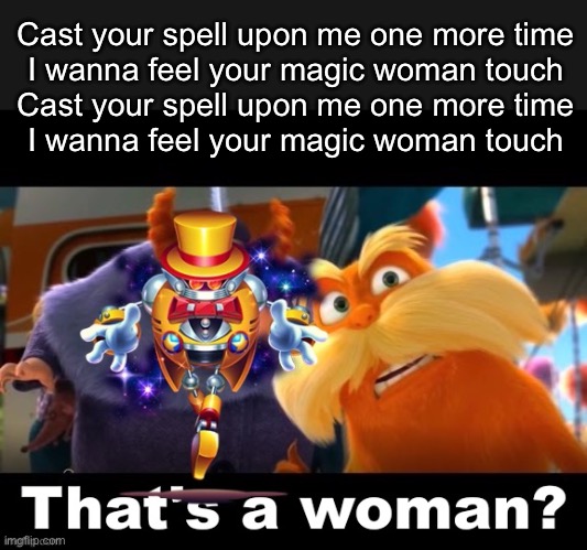 Magician Woman | Cast your spell upon me one more time
I wanna feel your magic woman touch
Cast your spell upon me one more time
I wanna feel your magic woman touch | image tagged in that s a woman,woman,spell,magic,touch | made w/ Imgflip meme maker