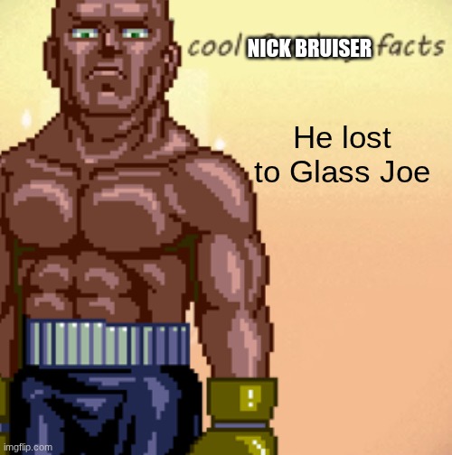 Bruiser | NICK BRUISER; He lost to Glass Joe | image tagged in nick bruiser,punch out,super punch out,snes,nintendo | made w/ Imgflip meme maker
