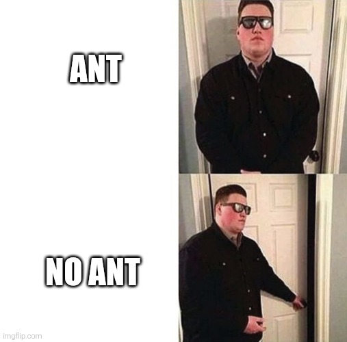 bribed doorman | ANT NO ANT | image tagged in bribed doorman | made w/ Imgflip meme maker