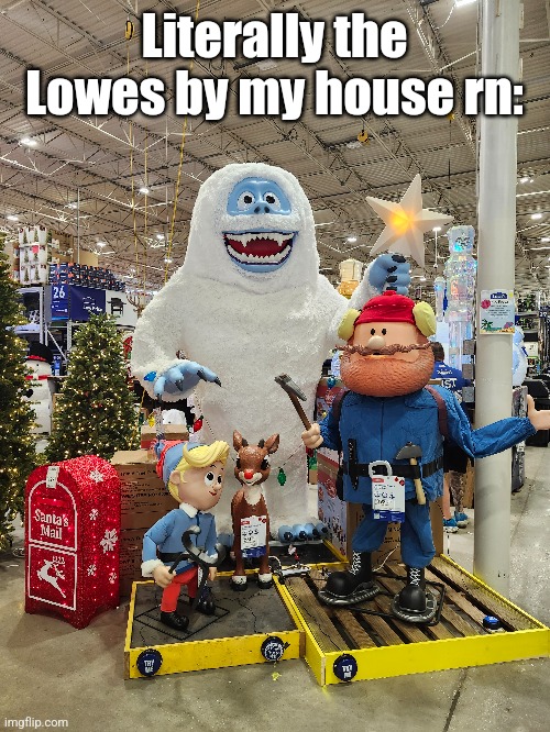 Literally the Lowes by my house rn: | made w/ Imgflip meme maker