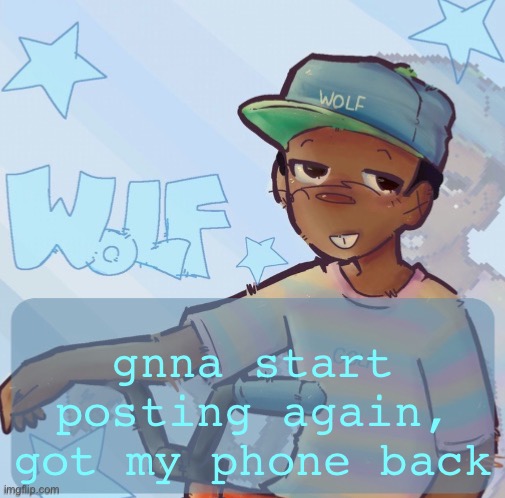 Foxed Wolf Temp 3 | gnna start posting again, got my phone back | image tagged in foxed wolf temp 3 | made w/ Imgflip meme maker