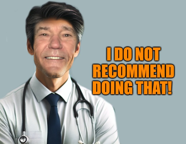 Dr. Lew | I DO NOT RECOMMEND DOING THAT! | image tagged in dr lew | made w/ Imgflip meme maker