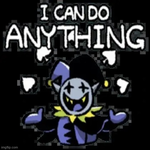 image tagged in i can do anything | made w/ Imgflip meme maker