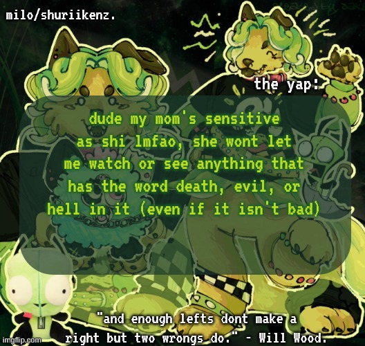 . | dude my mom's sensitive as shi lmfao, she wont let me watch or see anything that has the word death, evil, or hell in it (even if it isn't bad) | image tagged in milo/griefer's nan temp | made w/ Imgflip meme maker