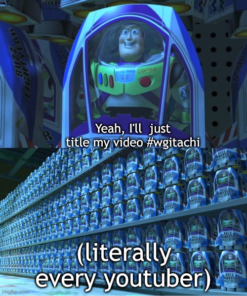 YouTube hashtags be like | Yeah, I'll  just title my video #wgitachi; (literally every youtuber) | image tagged in buzz lightyear clones,hashtag,youtube | made w/ Imgflip meme maker